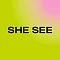 SHE SEE